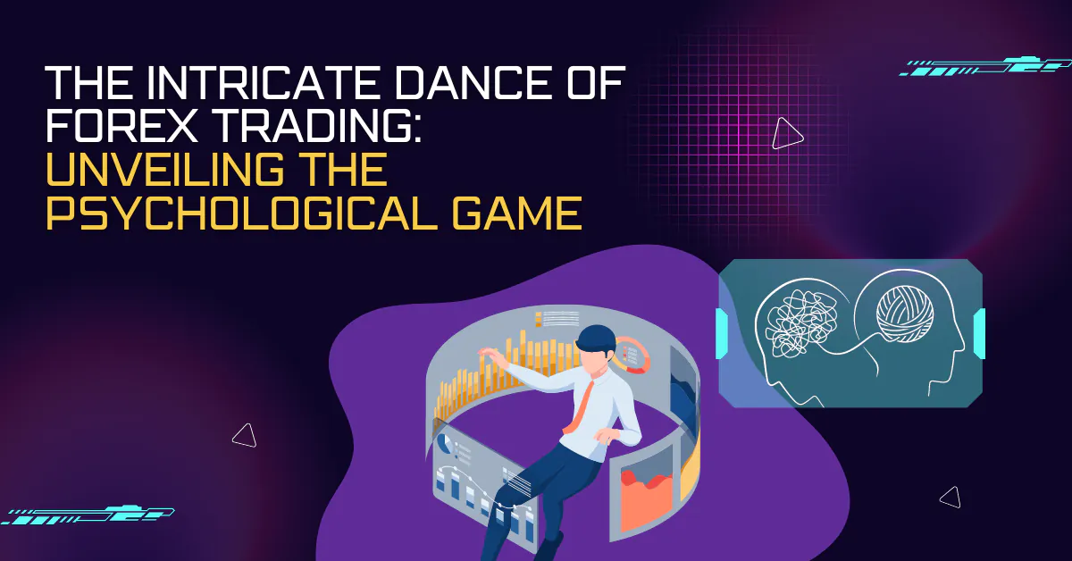 The Intricate Dance of Forex Trading: Unveiling the Psychological Game